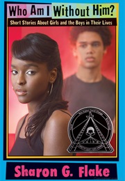 Who Am I Without Him? (Sharon G. Flake)