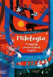 Mitologia. Przygody Słowiańskich Bogów (Melania Kapelusz)