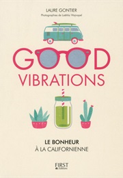 Good Vibrations : Le Bonheur À La Californienne (Laure Gontier)