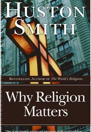 Why Religion Matters (Huston Smith)