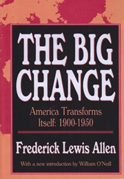 Big Change: America Transforms Itself 1900-1950 (Frederick Lewis Allen)