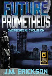 Future Prometheus: Emergence & Evolution (J.M. Erickson)