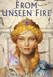 From Unseen Fire (Cass Morris)