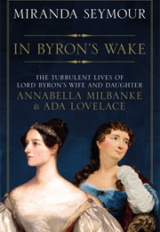 In Byron's Wake (Miranda Seymour)