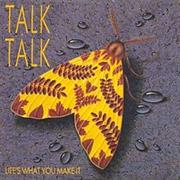 Life&#39;s What You Make It-Talk Talk