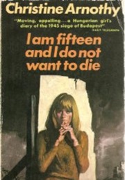 I Am Fifteen and I Do Not Want to Die (Christine Arnothy)