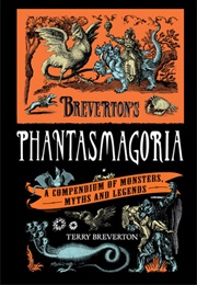 Breverton&#39;s Phantasmagoria: A Compendium of Monsters, Myths and Legends (Terry Breverton)