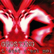 Ghosting	 - L'etat C'est Moi