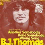 (Hey Won&#39;t You Play) Another Somebody Done Somebody Wrong Song - BJ Thomas