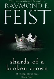 Shards of a Broken Crown (Raymond E. Feist)