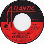 How Can I Be Sure - The Young Rascals