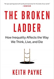 The Broken Ladder: How Inequality Affects the Way We Think, Live, and Die (Keith Payne)
