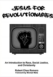 Jesus for Revolutionaries: An Introduction to Race, Social Justice, and Christianity (Robert Chao Romero)