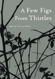 A Few Figs From Thistles (Edna St. Vincent)