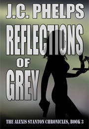Reflections of Grey (J. C. Phelps)