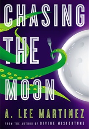Chasing the Moon (A. Lee Martinez)