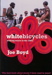 White Bicycles: Making Music in the 1960s (Joe Boyd)