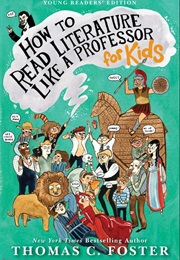 How to Read Literature Like a Professor: For Kids (Thomas C. Foster)