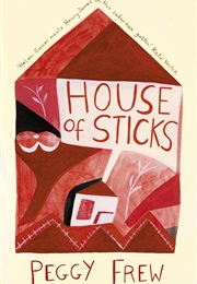 House of Sticks (Peggy Frew)