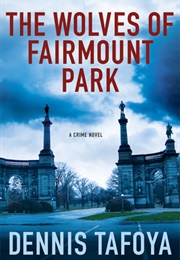 The Wolves of Fairmount Park (Dennis Tafoya)