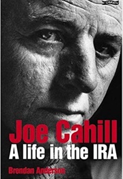 Joe Cahill: A Life in the IRA (Brendan Anderson)