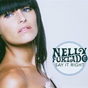Say It Right - Nelly Furtado & Timbaland