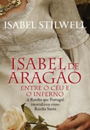 Isabel De Aragão - Entre O Céu E O Inferno (Isabel Stilwell)