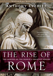 The Rise of Rome: The Making of the World's Greatest Empire (Anthony Everitt)