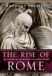 The Rise of Rome: The Making of the World&#39;s Greatest Empire (Anthony Everitt)
