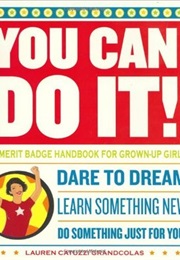 You Can Do It!: The Merit Badge Handbook for Grown-Up Girls (Lauren Catuzzi Grandcolas)