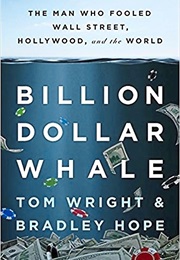 Billion Dollar Whale (Tom Wright and Bradley Hope)