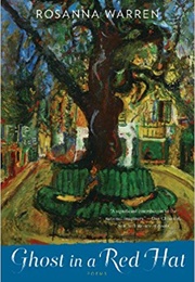 Ghost in a Red Hat (Rosanna Warren)
