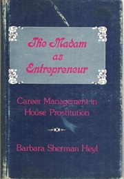 The Madam as Entrepreneur: Career Management in House Prostitution (Barbara Sherman Heyl)