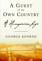 A Guest in My Own Country (György (George) Konrád)