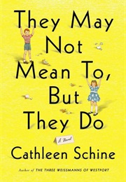 They May Not Mean To, but They Do: A Novel (Cathleen Schine)