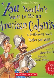 You Wouldn't Want to Be an American Colonist! (Jacqueline Morley)