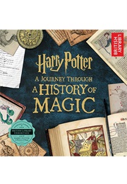Harry Potter: A Journey Through a History of Magic (J K Rowling)