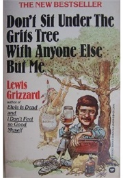 Don&#39;t Sit Under the Grits Tree With Anyone Else but Me (Lewis Grizzard)
