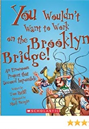 You Wouldn't Want to Work on the Brooklyn Bridge! (Thomas Ratliff)