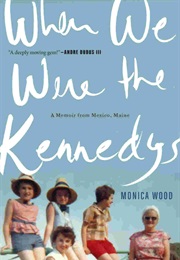 When We Were the Kennedys (Monica Wood)