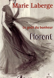 Le Gout Du Bonheur, Florent (Marie Laberge)