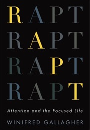 Rapt: Attention and the Focused Life (Winifred Gallagher)