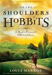 On the Shoulders of Hobbits (Louis Markos)