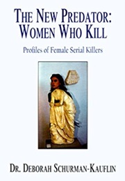 Women Who Kill (Dr. Deborah Schurman-Kauflin)