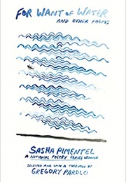 For Want of Water and Other Poems (Sasha Pimentel)