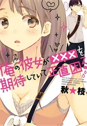 Ore No Kanojo Ga Xxx Wo Kitai Shiteite Shoujiki Komaru (Aki Eda)