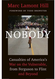 Nobody: Casualties of America's War on the Vulnerable, From Ferguson to Flint and Beyond (Marc Lamont Hill)