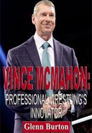 Vince McMahon: Professional Wrestling's Innovator