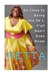 So Close to Being the Shit Y'all (Retta)