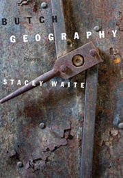 Butch Geography: Poems (Stacey Waite)